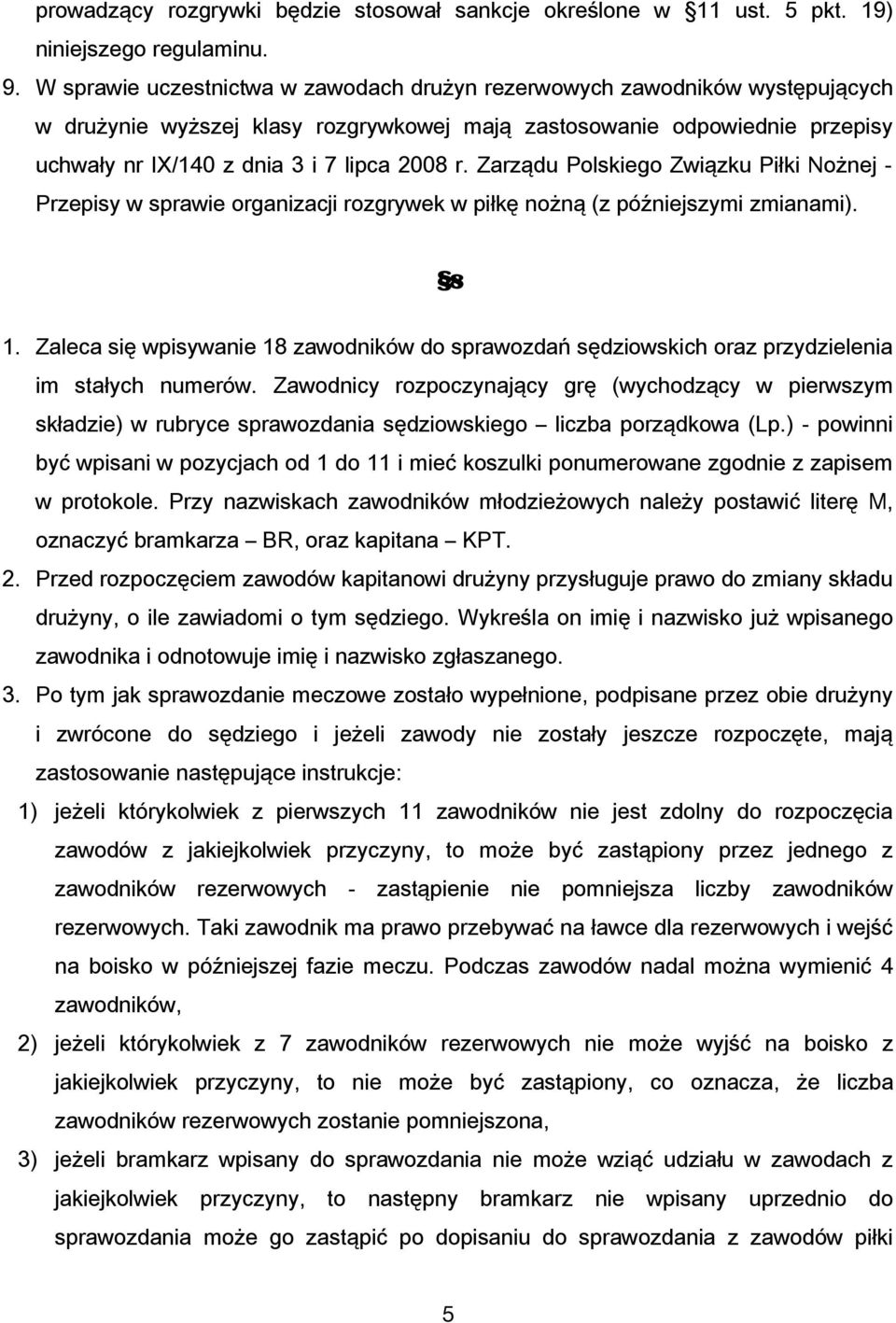Zarządu Polskiego Związku Piłki Nożnej - Przepisy w sprawie organizacji rozgrywek w piłkę nożną (z późniejszymi zmianami). 8 1.