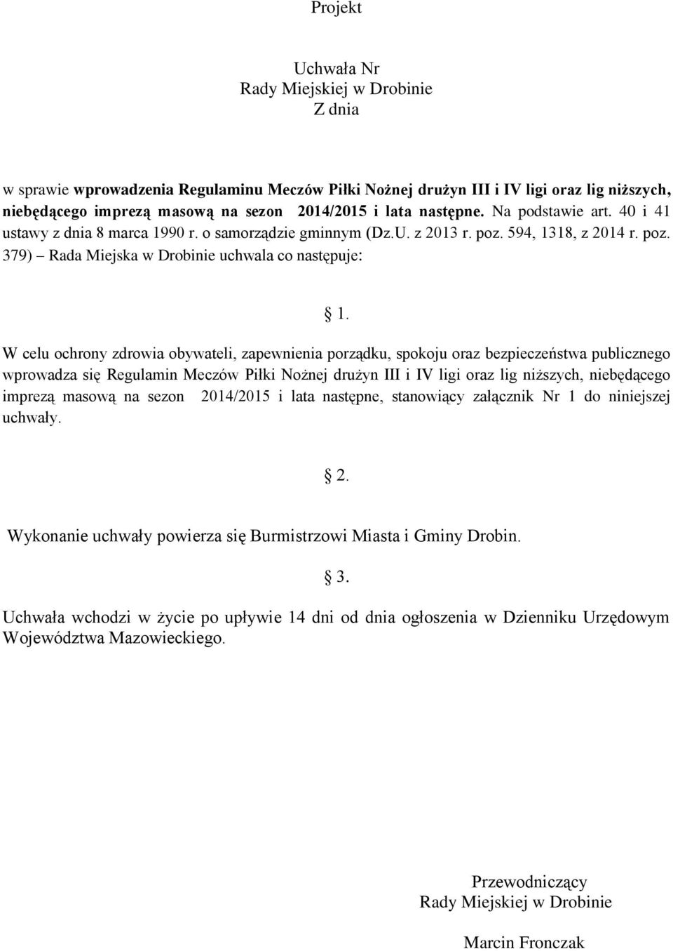 W celu ochrony zdrowia obywateli, zapewnienia porządku, spokoju oraz bezpieczeństwa publicznego wprowadza się Regulamin Meczów Piłki Nożnej drużyn III i IV ligi oraz lig niższych, niebędącego imprezą