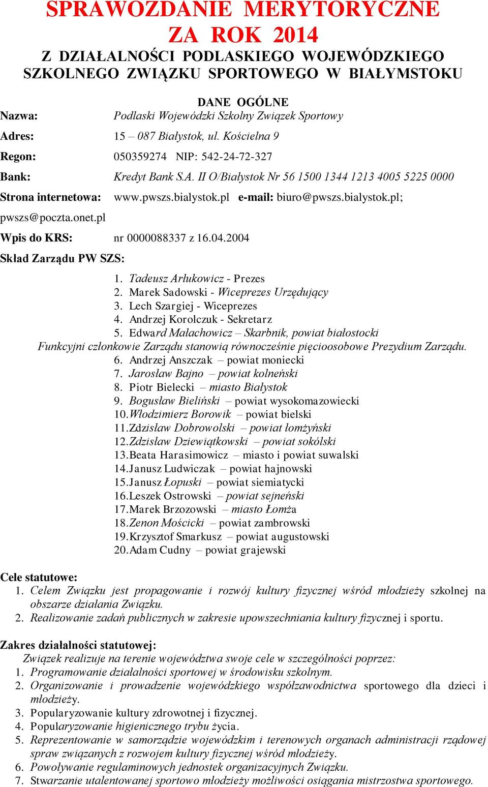 pl e-mail: biuro@pwszs.bialystok.pl; Wpis do KRS: nr 0000088337 z 16.04.2004 Skład Zarządu PW SZS: 1. Tadeusz Arłukowicz - Prezes 2. Marek Sadowski - Wiceprezes Urzędujący 3.