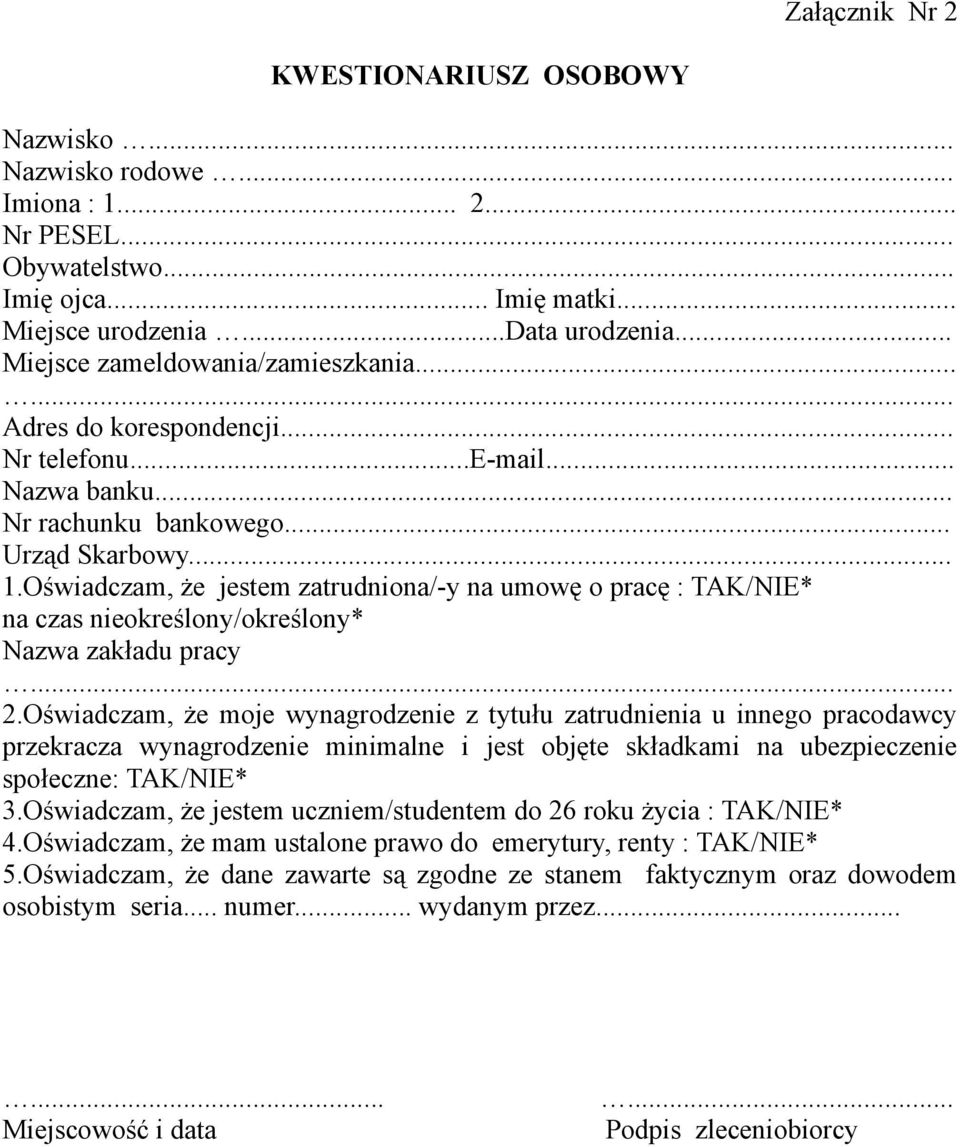 Oświadczam, że jestem zatrudniona/-y na umowę o pracę : TAK/NIE* na czas nieokreślony/określony* Nazwa zakładu pracy... 2.