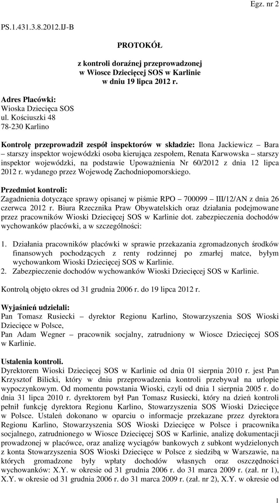 wojewódzki, na podstawie Upoważnienia Nr 60/2012 z dnia 12 lipca 2012 r. wydanego przez Wojewodę Zachodniopomorskiego.