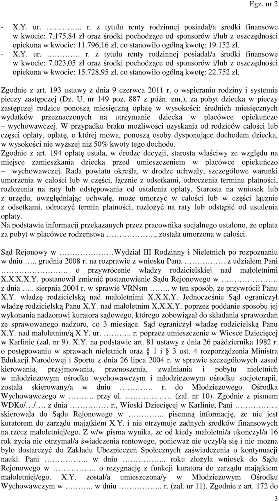 752 zł. Zgodnie z art. 193 ustawy z dnia 9 czerwca 2011 r. o wspieraniu rodziny i systemie pieczy zastępczej (Dz. U. nr 149 poz. 887 z późn. zm.