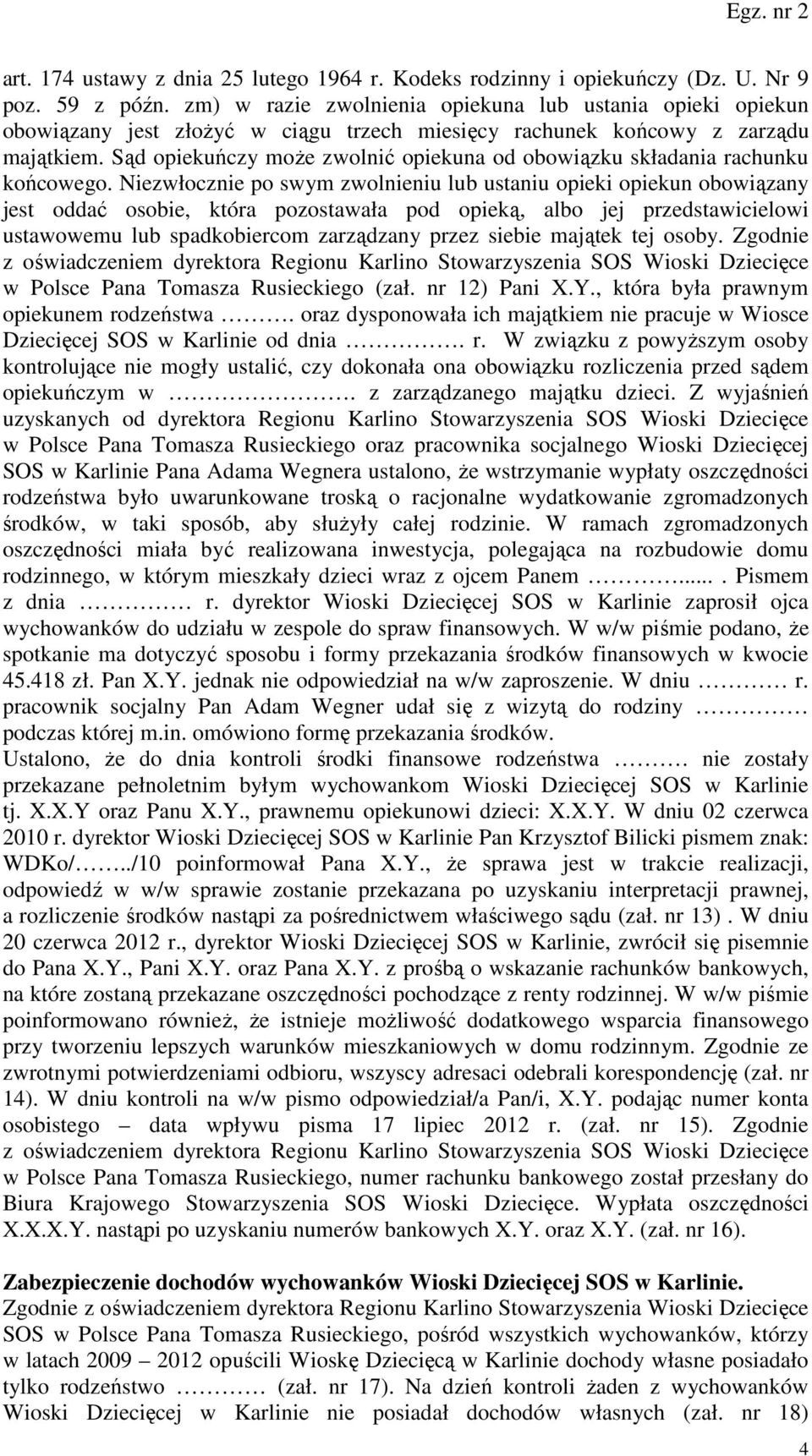 Sąd opiekuńczy może zwolnić opiekuna od obowiązku składania rachunku końcowego.