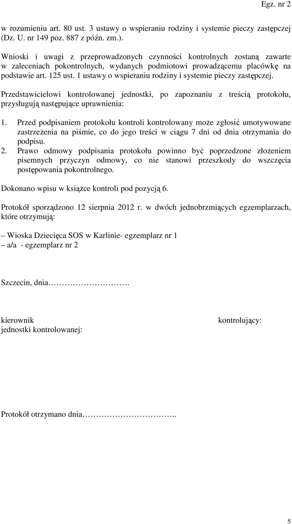 1 ustawy o wspieraniu rodziny i systemie pieczy zastępczej. Przedstawicielowi kontrolowanej jednostki, po zapoznaniu z treścią protokołu, przysługują następujące uprawnienia: 1.