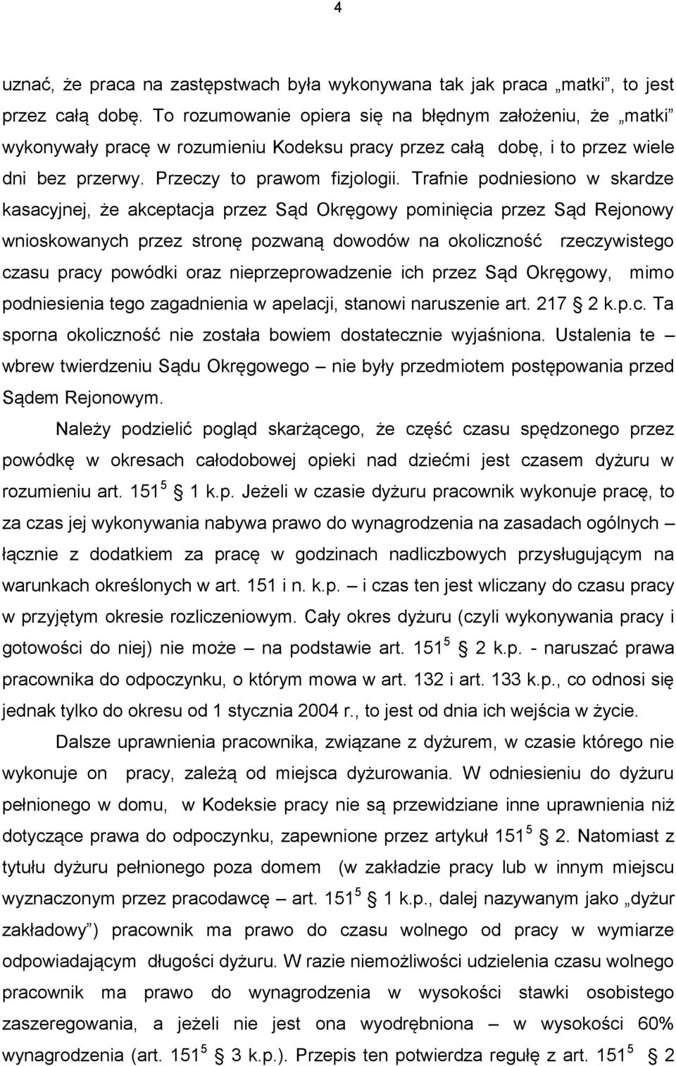 Trafnie podniesiono w skardze kasacyjnej, że akceptacja przez Sąd Okręgowy pominięcia przez Sąd Rejonowy wnioskowanych przez stronę pozwaną dowodów na okoliczność rzeczywistego czasu pracy powódki