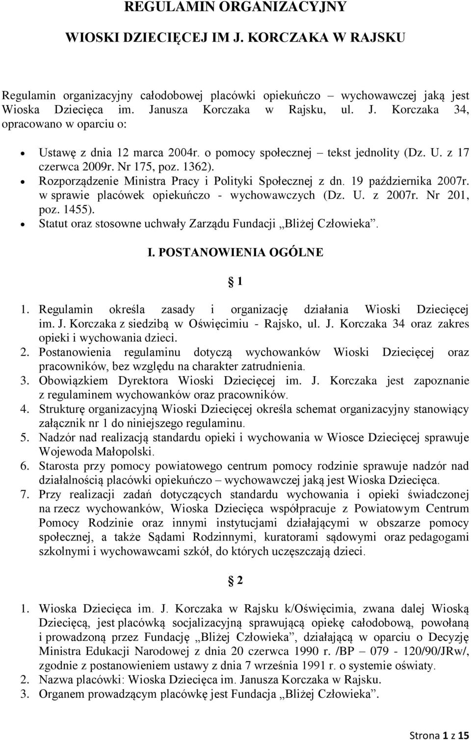 w sprawie placówek opiekuńczo - wychowawczych (Dz. U. z 2007r. Nr 201, poz. 1455). Statut oraz stosowne uchwały Zarządu Fundacji Bliżej Człowieka. I. POSTANOWIENIA OGÓLNE 1 1.