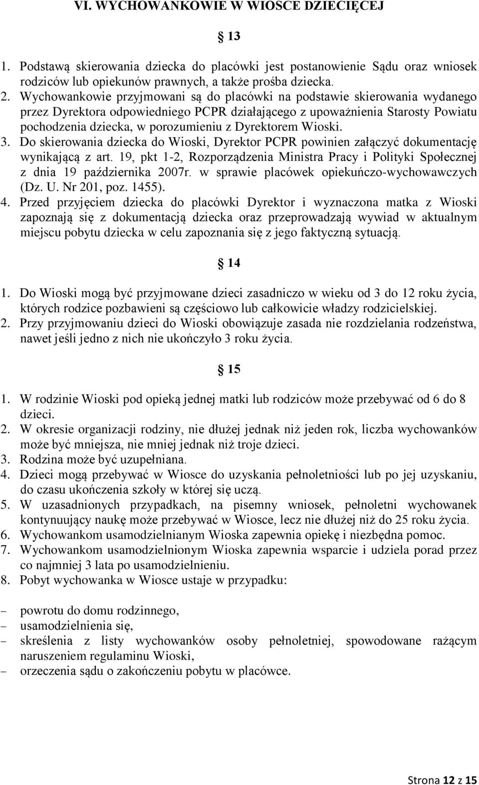 Dyrektorem Wioski. 3. Do skierowania dziecka do Wioski, Dyrektor PCPR powinien załączyć dokumentację wynikającą z art.
