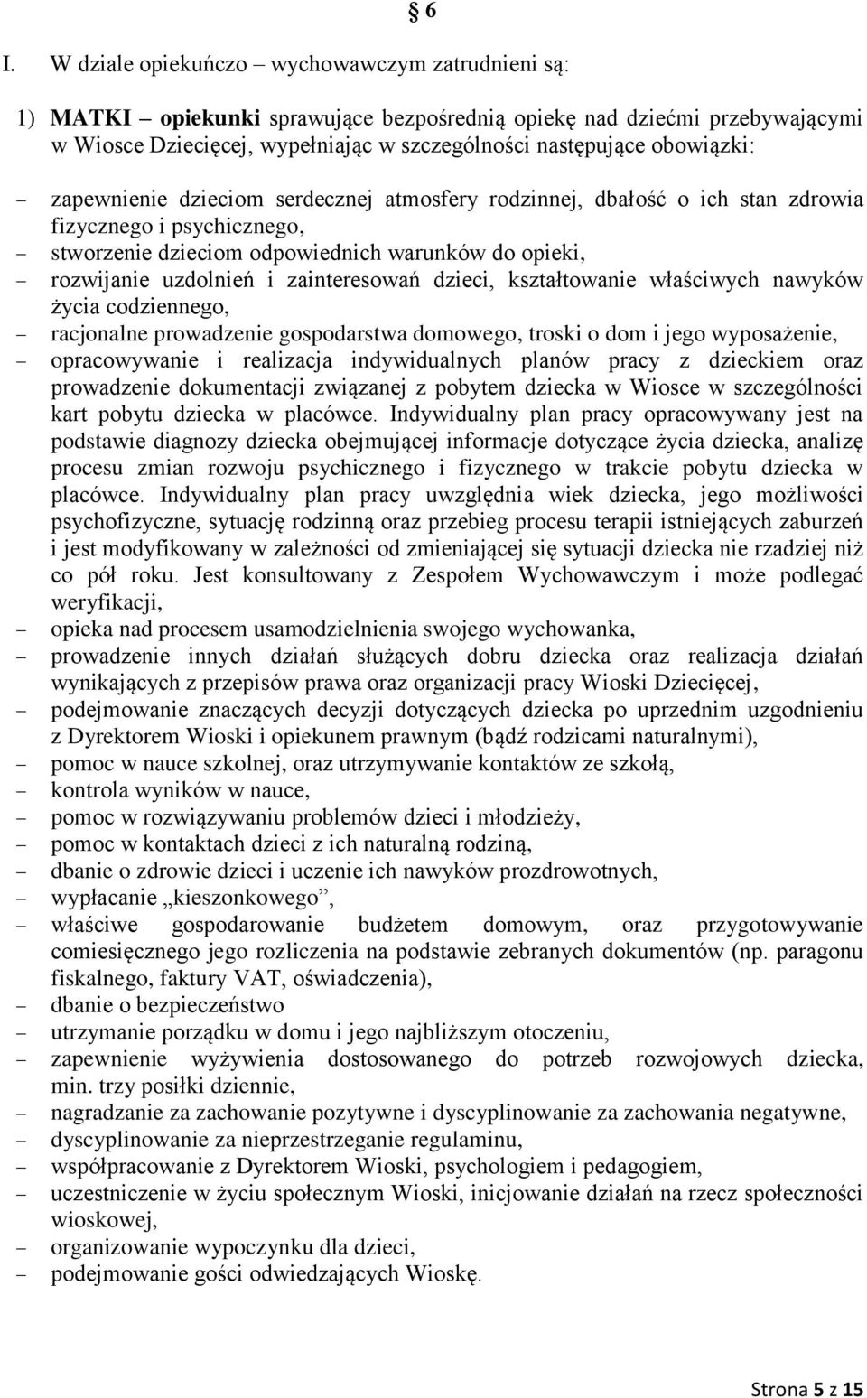 zainteresowań dzieci, kształtowanie właściwych nawyków życia codziennego, racjonalne prowadzenie gospodarstwa domowego, troski o dom i jego wyposażenie, opracowywanie i realizacja indywidualnych