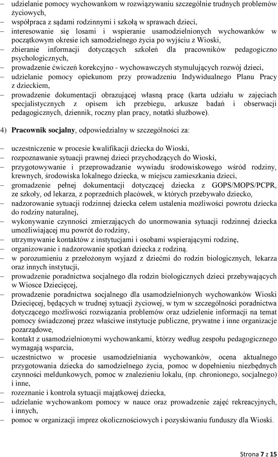 ćwiczeń korekcyjno - wychowawczych stymulujących rozwój dzieci, udzielanie pomocy opiekunom przy prowadzeniu Indywidualnego Planu Pracy z dzieckiem, prowadzenie dokumentacji obrazującej własną pracę