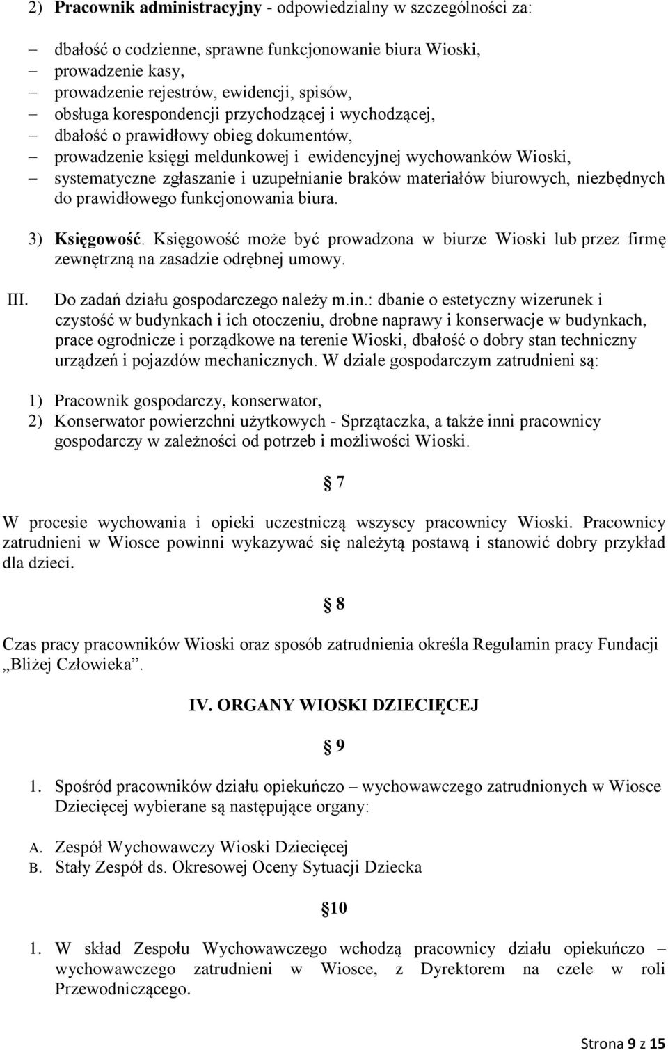 materiałów biurowych, niezbędnych do prawidłowego funkcjonowania biura. 3) Księgowość. Księgowość może być prowadzona w biurze Wioski lub przez firmę zewnętrzną na zasadzie odrębnej umowy. III.