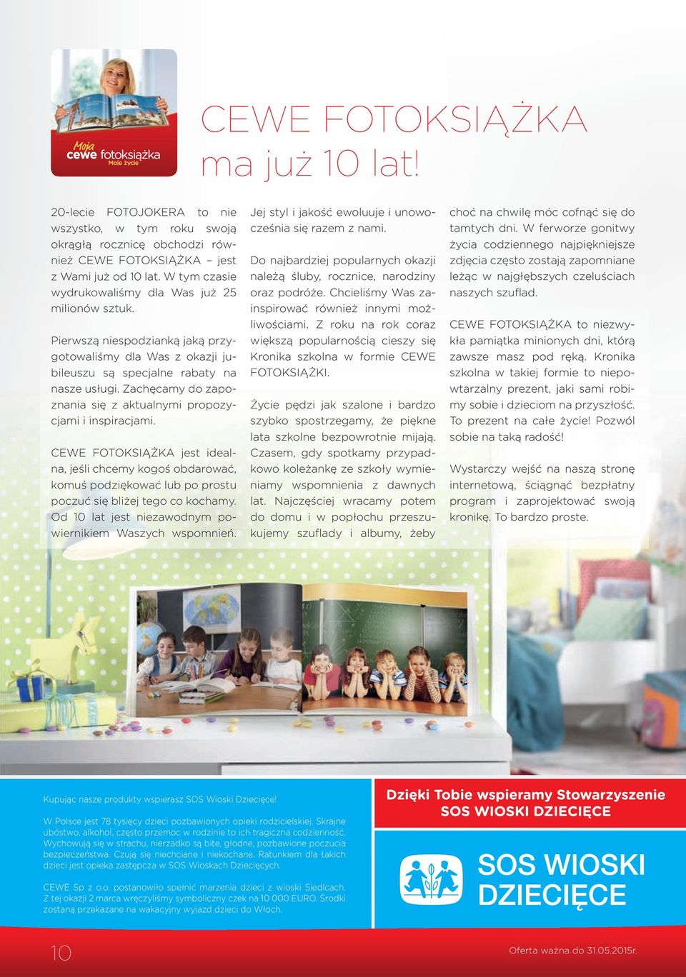 Zachęcamy do zapoznania się z aktualnymi propozycjami i inspiracjami. CEWE FOTOKSIĄŻKA jest idealna, jeśli chcemy kogoś obdarować, komuś podziękować lub po prostu poczuć się bliżej tego co kochamy.