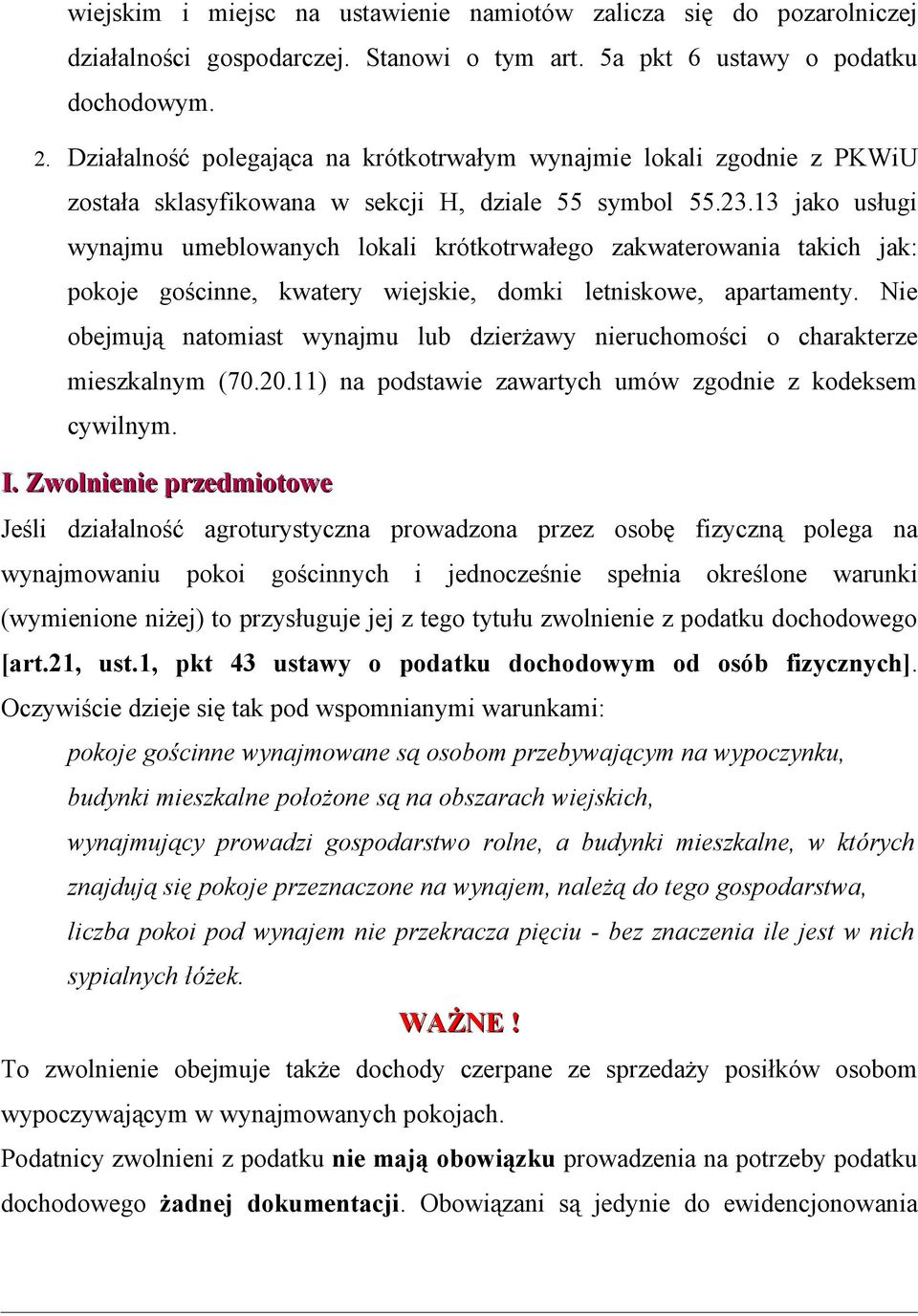 13 jako usługi wynajmu umeblowanych lokali krótkotrwałego zakwaterowania takich jak: pokoje gościnne, kwatery wiejskie, domki letniskowe, apartamenty.