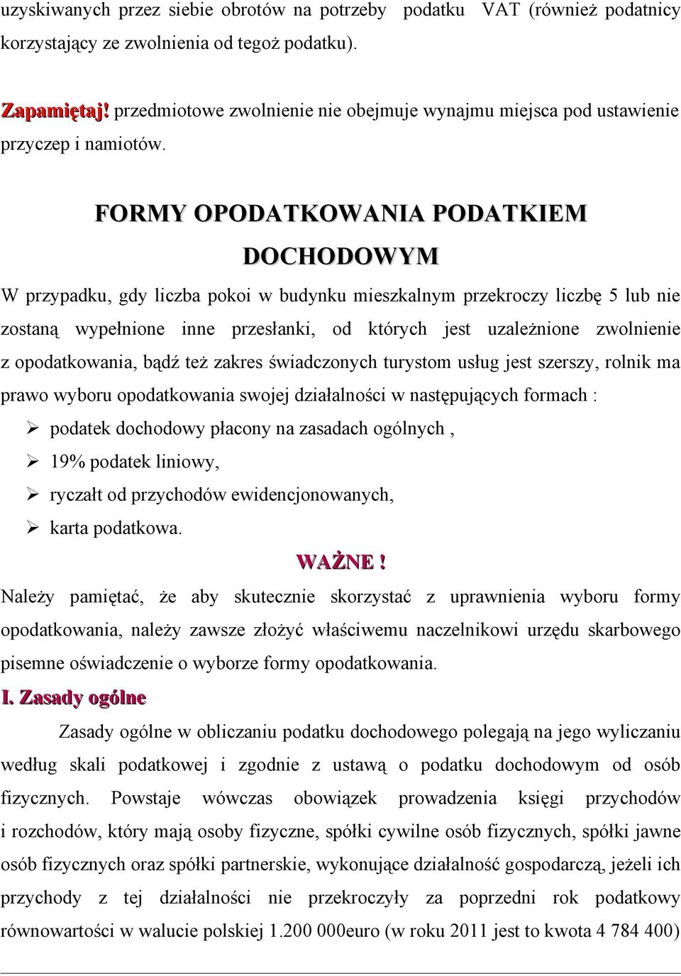 FORMY OPODATKOWANIA PODATKIEM DOCHODOWYM W przypadku, gdy liczba pokoi w budynku mieszkalnym przekroczy liczbę 5 lub nie zostaną wypełnione inne przesłanki, od których jest uzależnione zwolnienie z