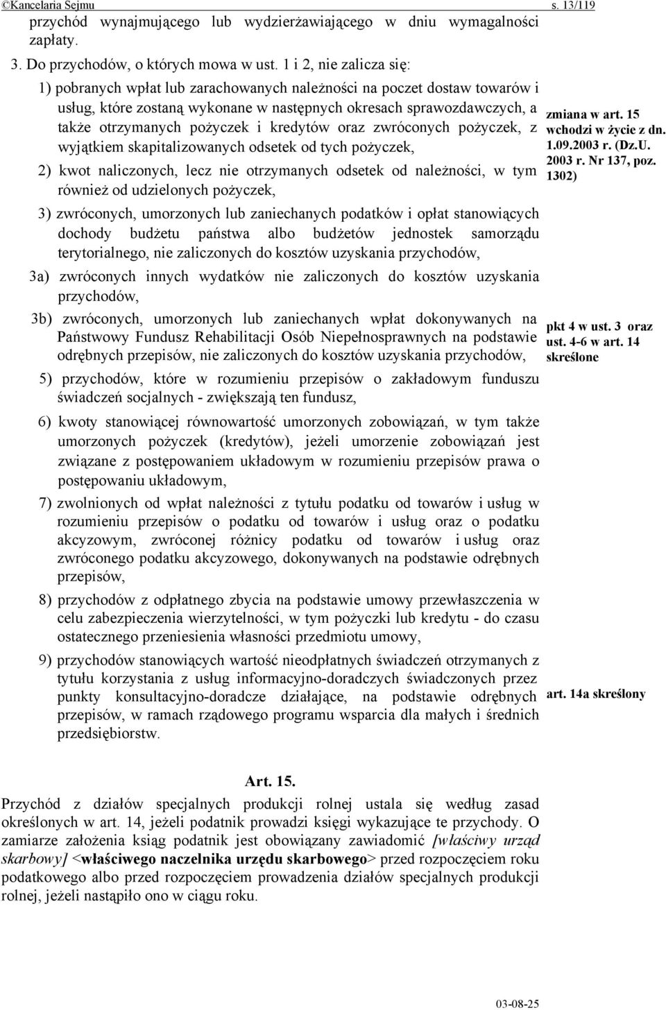 kredytów oraz zwróconych pożyczek, z wyjątkiem skapitalizowanych odsetek od tych pożyczek, 2) kwot naliczonych, lecz nie otrzymanych odsetek od należności, w tym również od udzielonych pożyczek, 3)