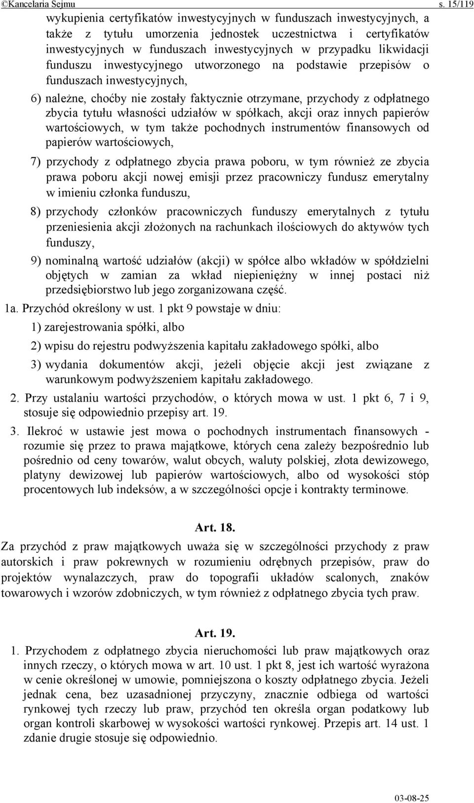 likwidacji funduszu inwestycyjnego utworzonego na podstawie przepisów o funduszach inwestycyjnych, 6) należne, choćby nie zostały faktycznie otrzymane, przychody z odpłatnego zbycia tytułu własności