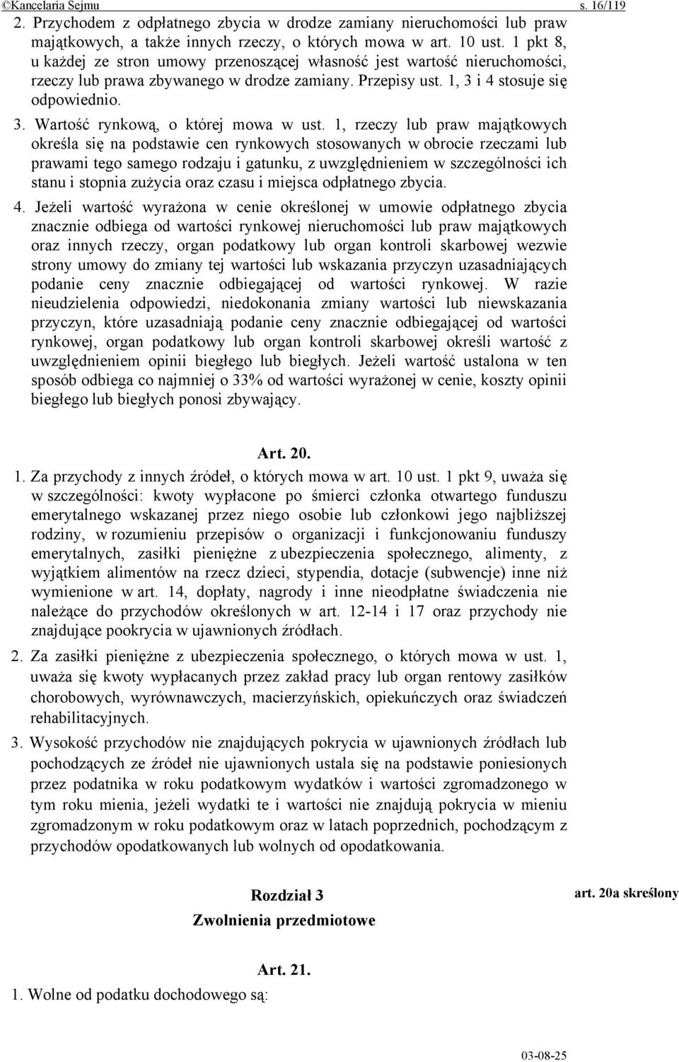 1, rzeczy lub praw majątkowych określa się na podstawie cen rynkowych stosowanych w obrocie rzeczami lub prawami tego samego rodzaju i gatunku, z uwzględnieniem w szczególności ich stanu i stopnia
