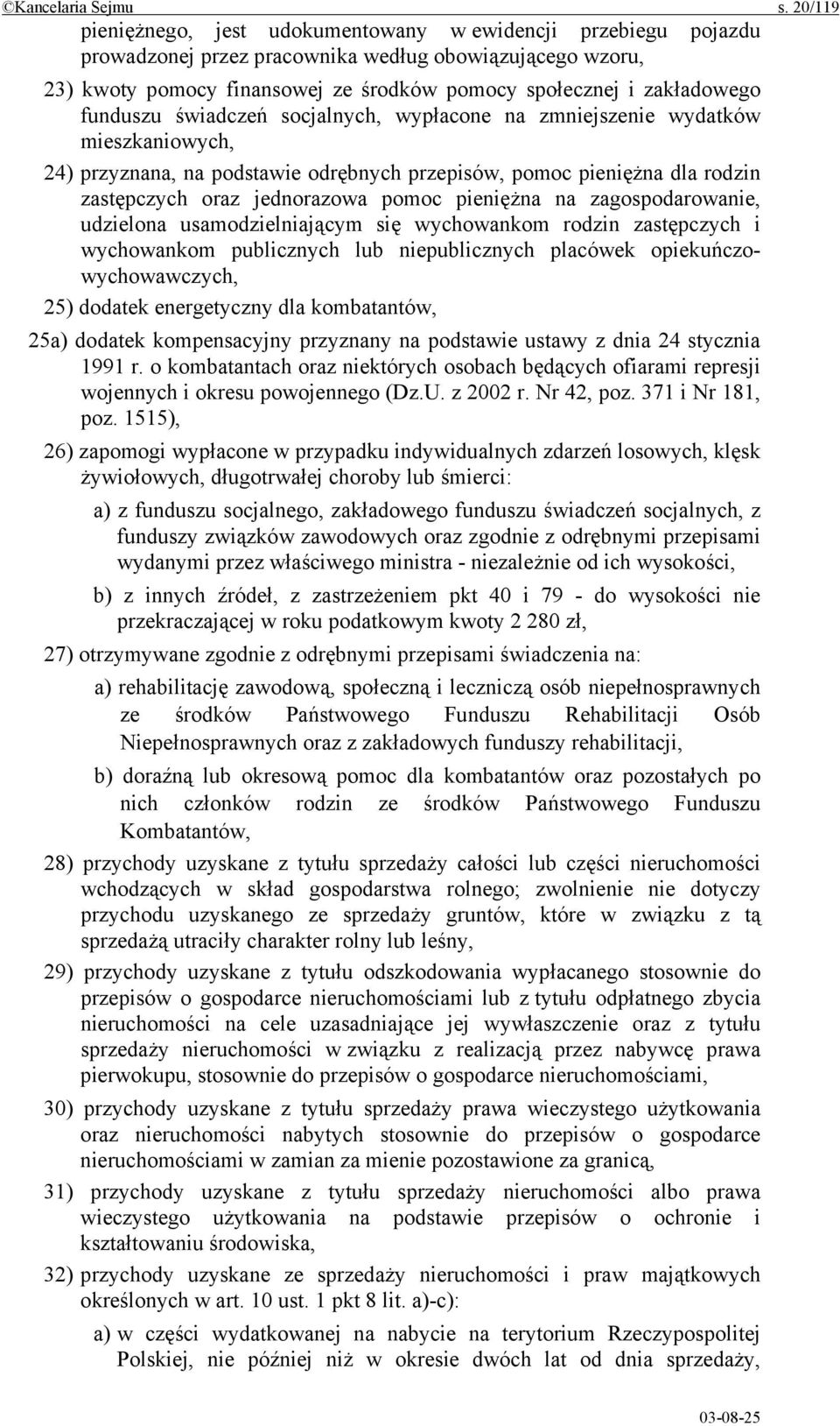 funduszu świadczeń socjalnych, wypłacone na zmniejszenie wydatków mieszkaniowych, 24) przyznana, na podstawie odrębnych przepisów, pomoc pieniężna dla rodzin zastępczych oraz jednorazowa pomoc