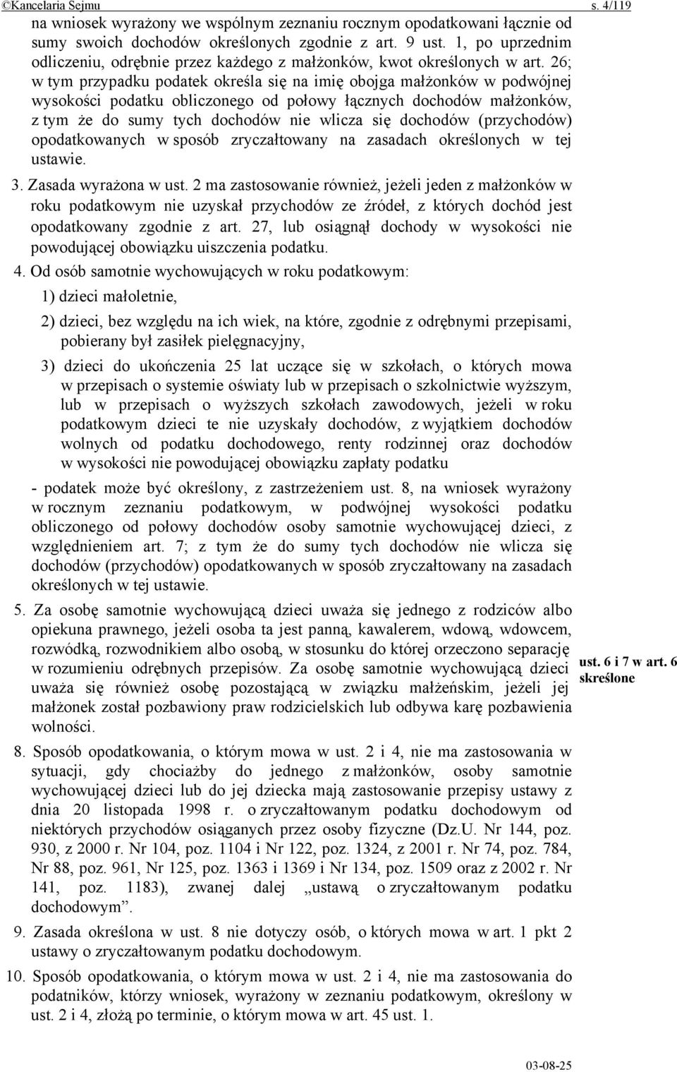 26; w tym przypadku podatek określa się na imię obojga małżonków w podwójnej wysokości podatku obliczonego od połowy łącznych dochodów małżonków, z tym że do sumy tych dochodów nie wlicza się