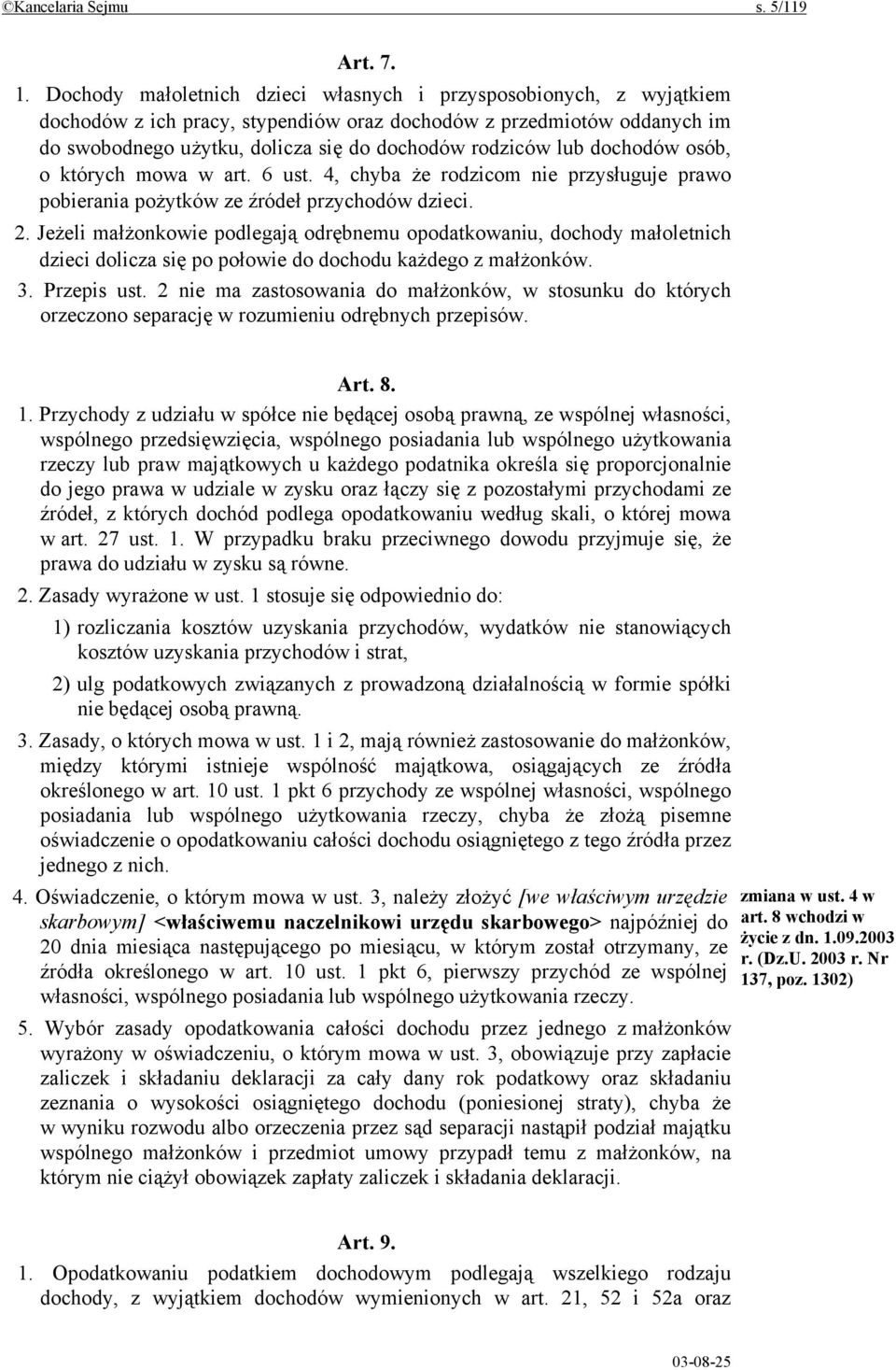 dochodów osób, o których mowa w art. 6 ust. 4, chyba że rodzicom nie przysługuje prawo pobierania pożytków ze źródeł przychodów dzieci. 2.