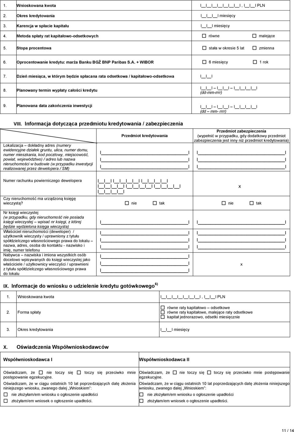 Dzień miesiąca, w którym będzie spłacana rata odsetkowa / kapitałowo-odsetkowa 8. Planowany termin wypłaty całości kredytu (dd-mm-rrrr) 9. Planowana data zakończenia inwestycji (dd mm- rrrr) VIII.