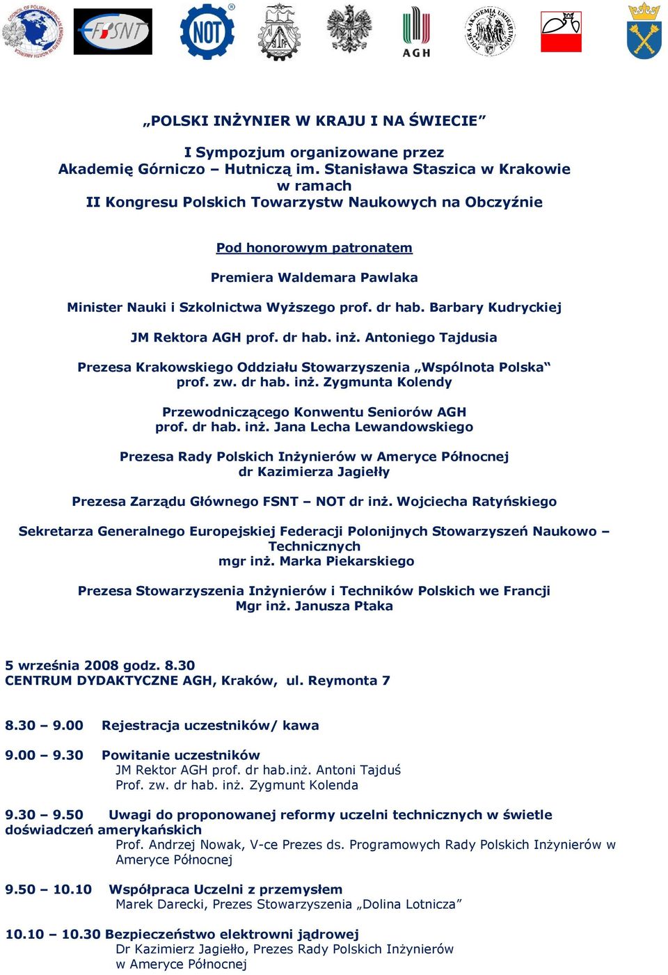 Barbary Kudryckiej JM Rektora AGH prof. dr hab. inż. Antoniego Tajdusia Prezesa Krakowskiego Oddziału Stowarzyszenia Wspólnota Polska prof. zw. dr hab. inż. Zygmunta Kolendy Przewodniczącego Konwentu Seniorów AGH prof.