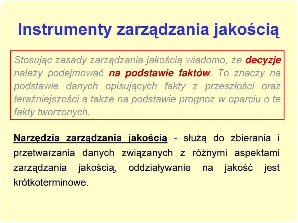 To znaczy na podstawie danych opisujących fakty z przeszłości oraz teraźniejszości a także na podstawie prognoz