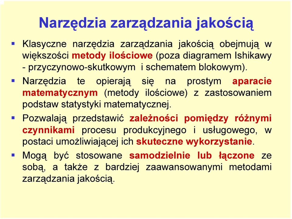 Narzędzia te opierają się na prostym aparacie matematycznym (metody ilościowe) z zastosowaniem podstaw statystyki matematycznej.