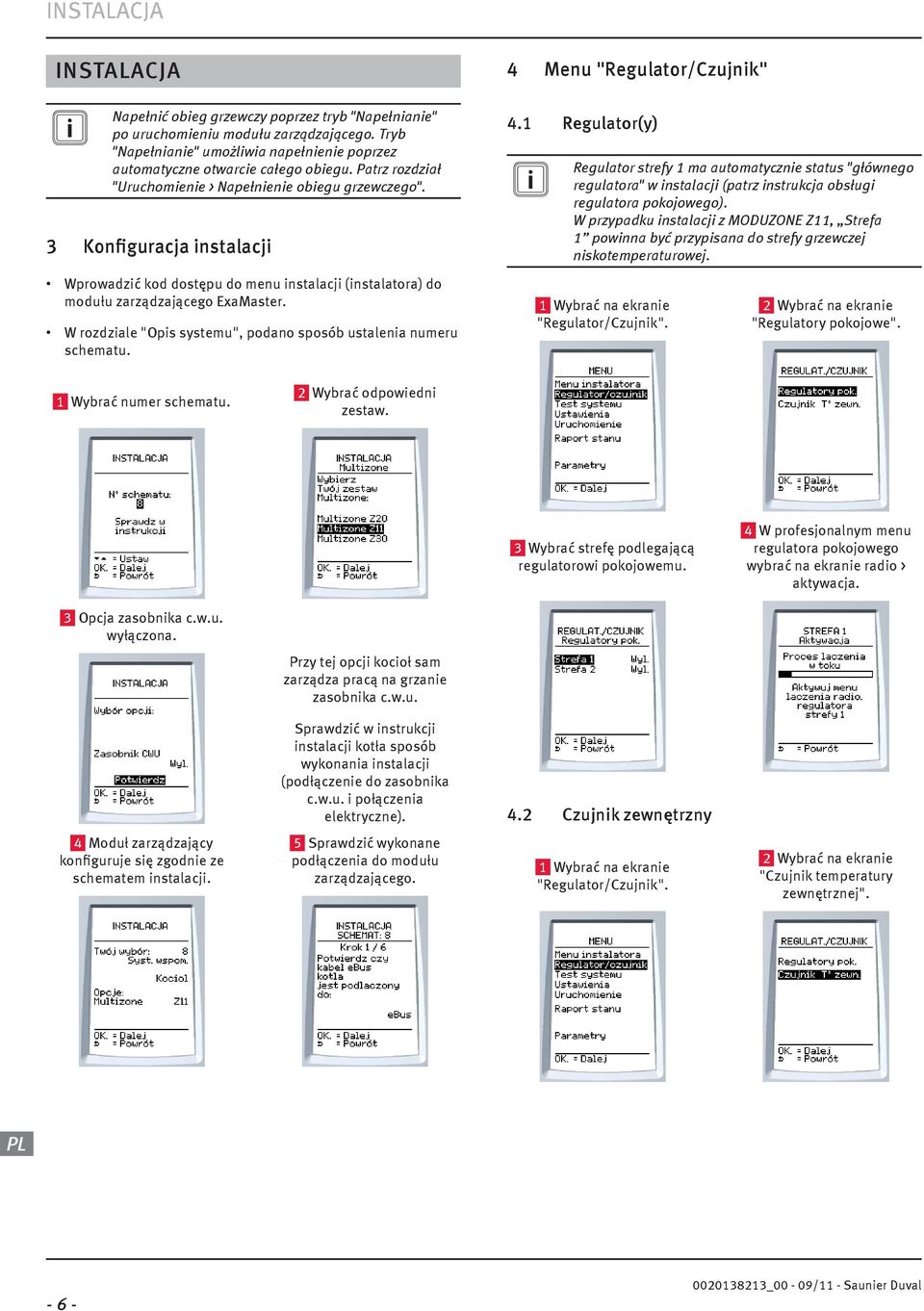 W rozdzale "Ops systemu", podano sposób ustalena numeru schematu. 4 Menu "Regulator/Czujnk" 4.