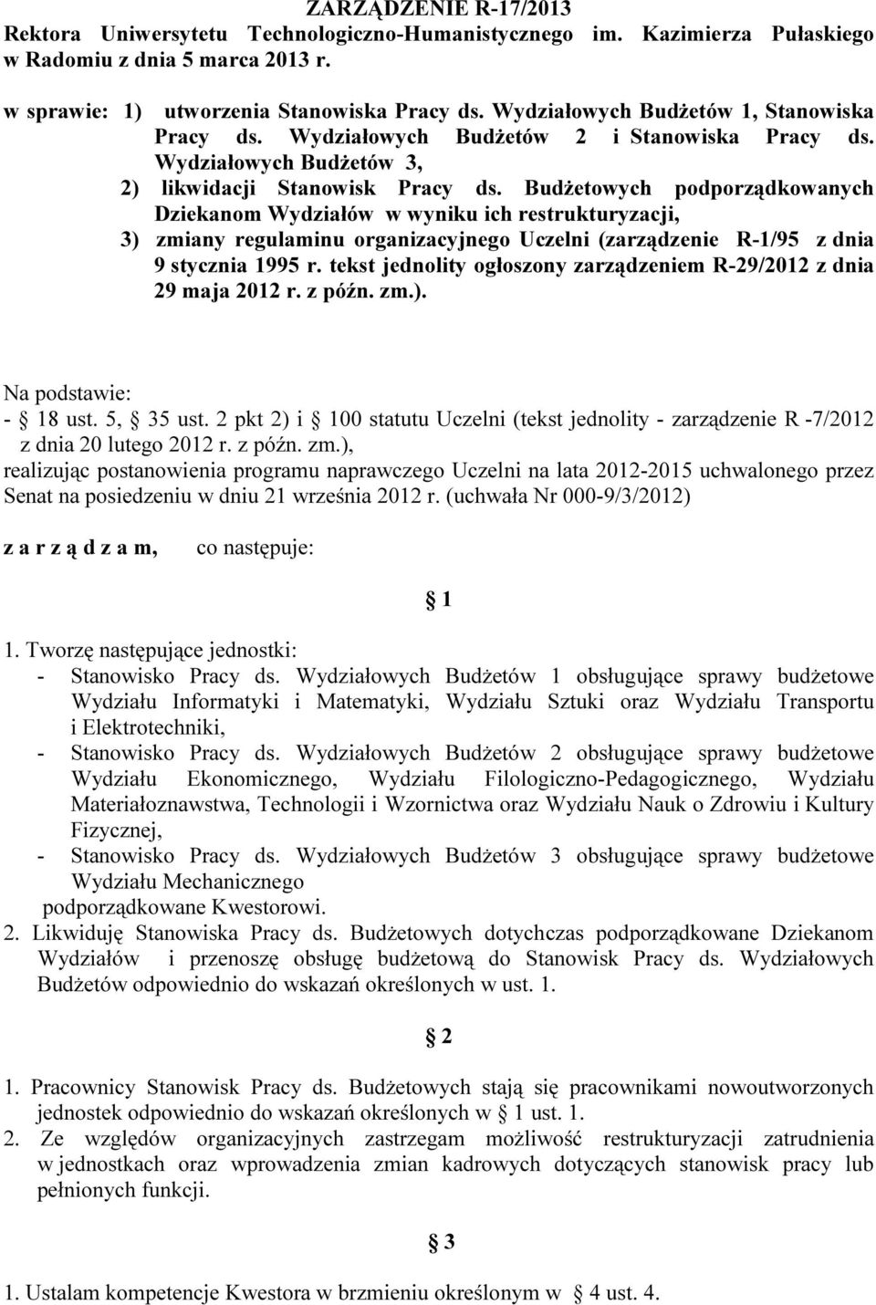 Budżetowych podporządkowanych Dziekanom Wydziałów w wyniku ich restrukturyzacji, 3) zmiany regulaminu organizacyjnego Uczelni (zarządzenie R-1/95 z dnia 9 stycznia 1995 r.