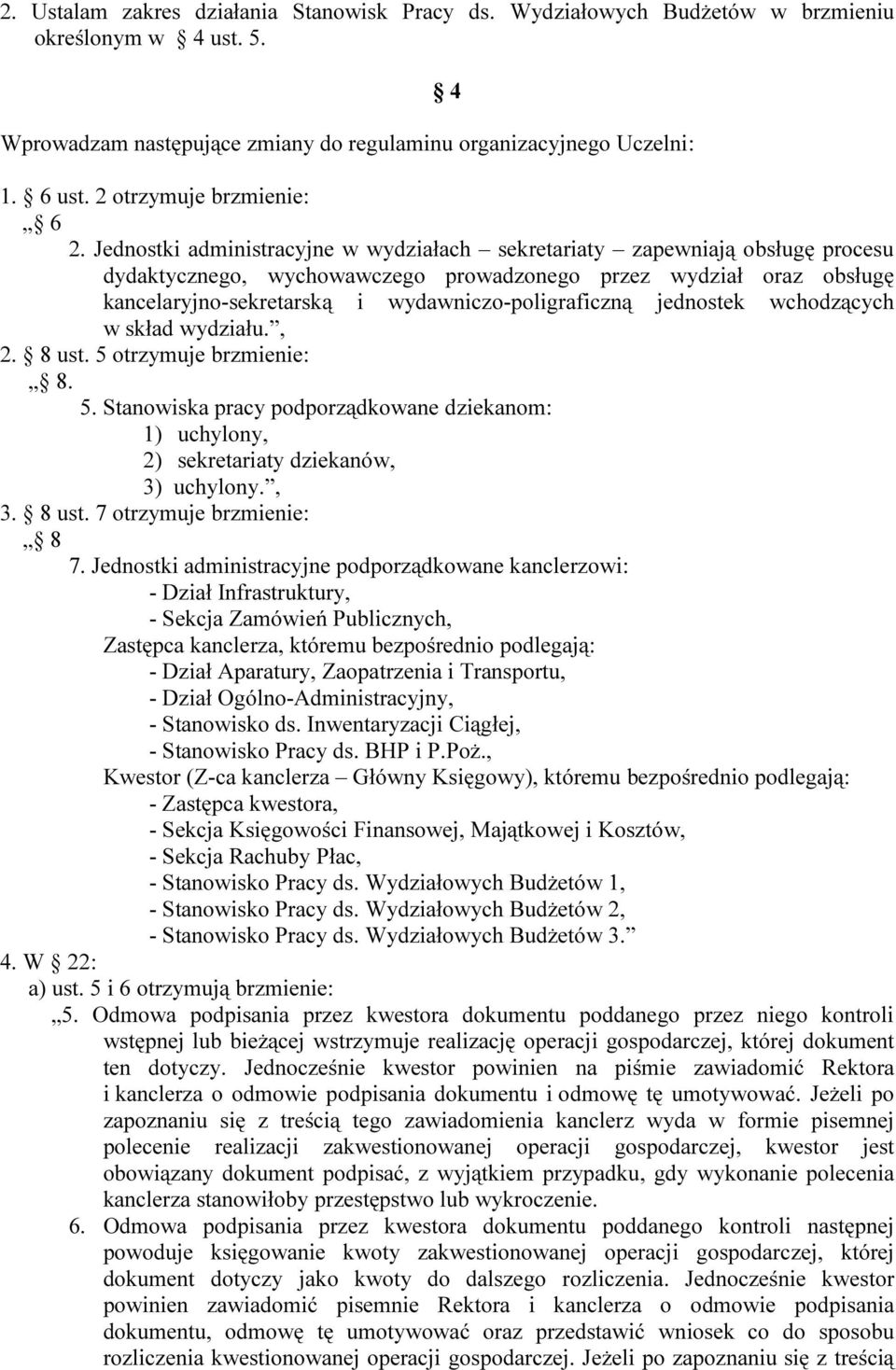 Jednostki administracyjne w wydziałach sekretariaty zapewniają obsługę procesu dydaktycznego, wychowawczego prowadzonego przez wydział oraz obsługę kancelaryjno-sekretarską i wydawniczo-poligraficzną