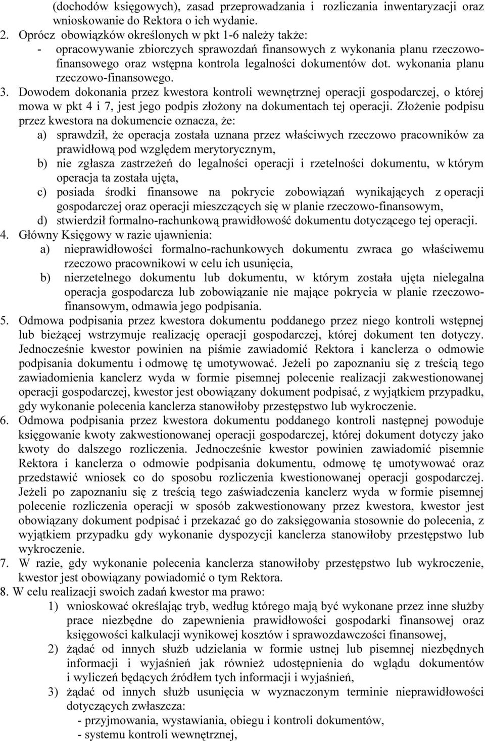 wykonania planu rzeczowo-finansowego. 3. Dowodem dokonania przez kwestora kontroli wewnętrznej operacji gospodarczej, o której mowa w pkt 4 i 7, jest jego podpis złożony na dokumentach tej operacji.