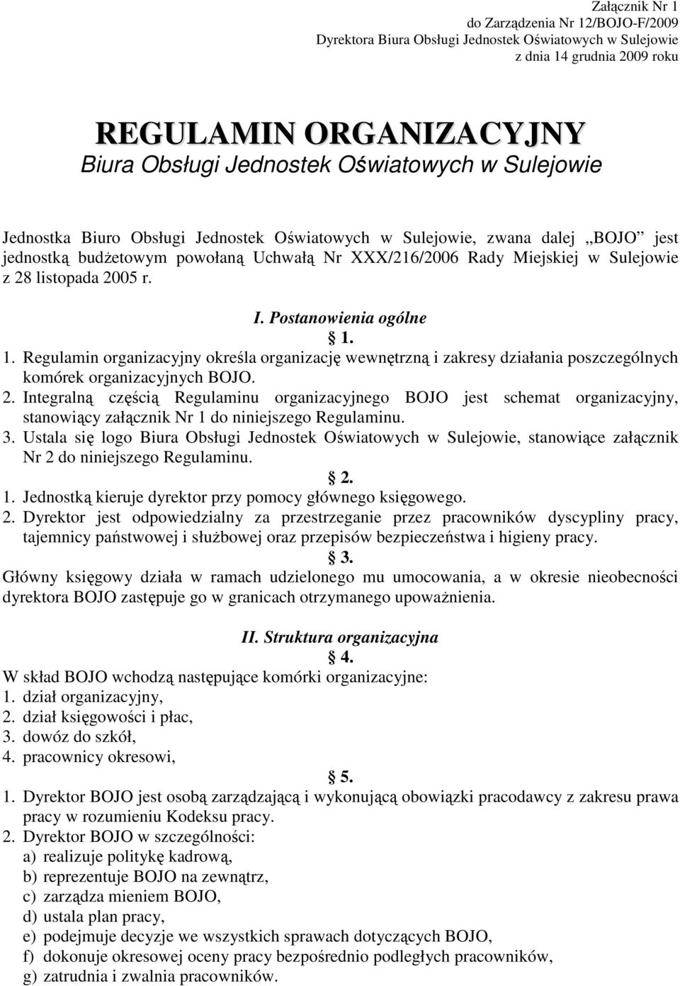 1. Regulamin organizacyjny określa organizację wewnętrzną i zakresy działania poszczególnych komórek organizacyjnych BOJO. 2.