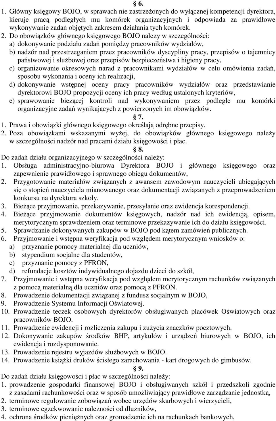 Do obowiązków głównego księgowego BOJO naleŝy w szczególności: a) dokonywanie podziału zadań pomiędzy pracowników wydziałów, b) nadzór nad przestrzeganiem przez pracowników dyscypliny pracy,