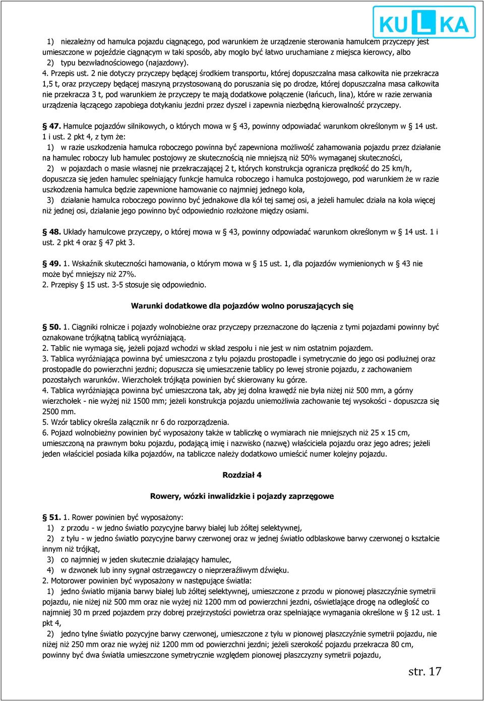 2 nie dotyczy przyczepy będącej środkiem transportu, której dopuszczalna masa całkowita nie przekracza 1,5 t, oraz przyczepy będącej maszyną przystosowaną do poruszania się po drodze, której