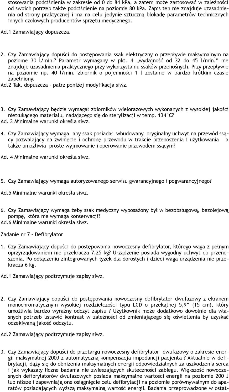 Czy Zamawiający dopuści do postępowania ssak elektryczny o przepływie maksymalnym na poziome 30 l/min.? Parametr wymagany w pkt. 4 wydajność od 32 do 45 l/min.