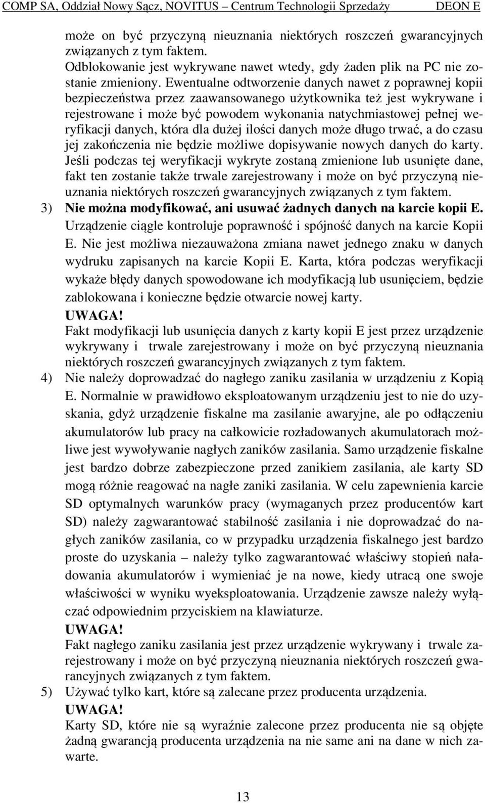 danych, która dla dużej ilości danych może długo trwać, a do czasu jej zakończenia nie będzie możliwe dopisywanie nowych danych do karty.