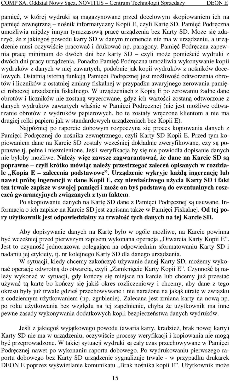 Może się zdarzyć, że z jakiegoś powodu karty SD w danym momencie nie ma w urządzeniu, a urządzenie musi oczywiście pracować i drukować np. paragony.