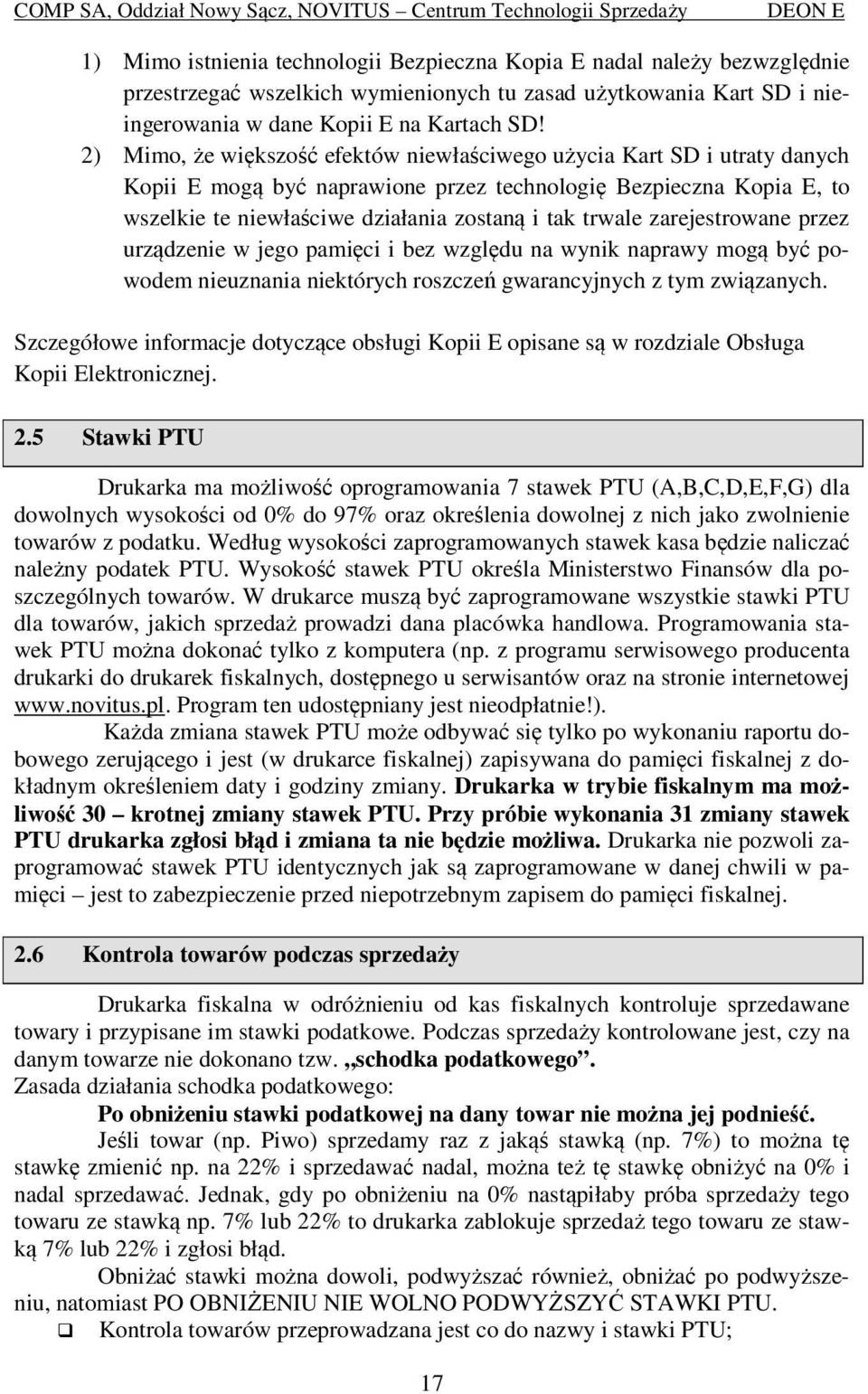 zarejestrowane przez urządzenie w jego pamięci i bez względu na wynik naprawy mogą być powodem nieuznania niektórych roszczeń gwarancyjnych z tym związanych.