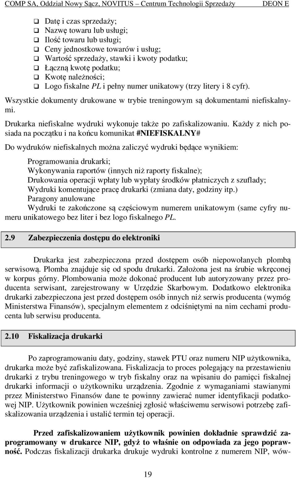 Drukarka niefiskalne wydruki wykonuje także po zafiskalizowaniu.