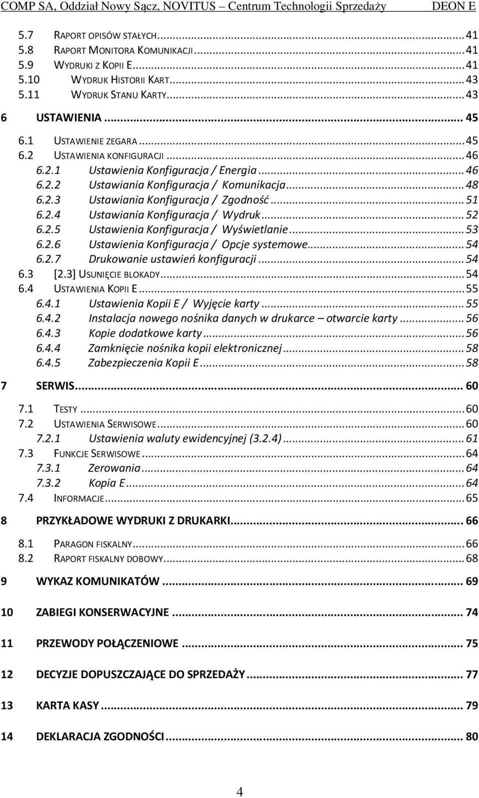 .. 51 6.2.4 Ustawiania Konfiguracja / Wydruk... 52 6.2.5 Ustawienia Konfiguracja / Wyświetlanie... 53 6.2.6 Ustawienia Konfiguracja / Opcje systemowe... 54 6.2.7 Drukowanie ustawień konfiguracji.