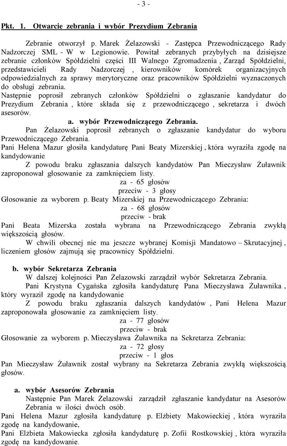 odpowiedzialnych za sprawy merytoryczne oraz pracowników Spółdzielni wyznaczonych do obsługi zebrania.