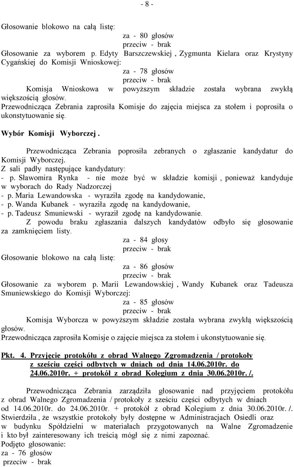 Przewodnicząca Zebrania zaprosiła Komisje do zajęcia miejsca za stołem i poprosiła o ukonstytuowanie się. Wybór Komisji Wyborczej.