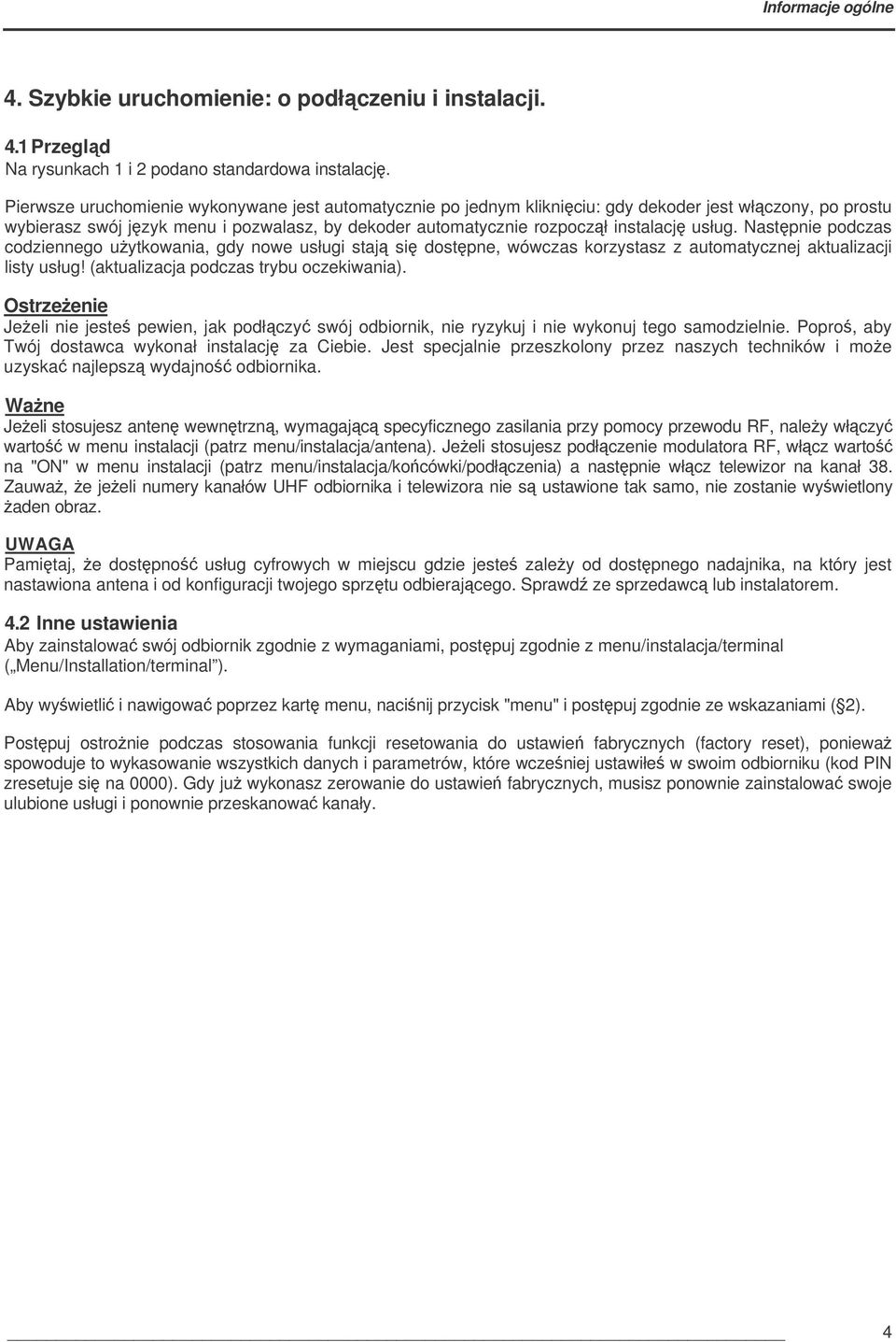 Nastpnie podczas codziennego uytkowania, gdy nowe usługi staj si dostpne, wówczas korzystasz z automatycznej aktualizacji listy usług! (aktualizacja podczas trybu oczekiwania).