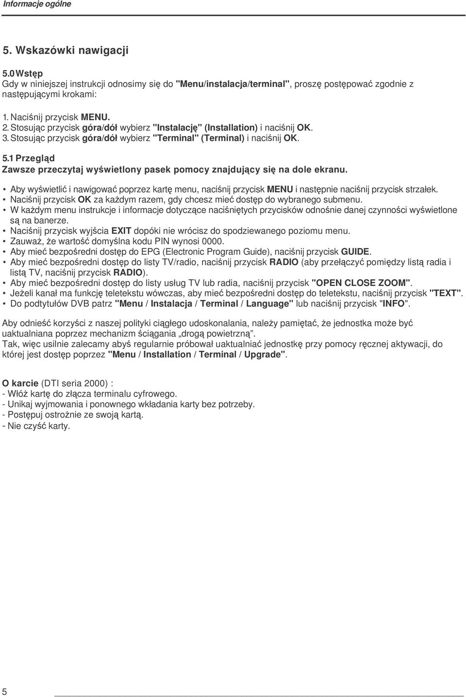 1 Przegld Zawsze przeczytaj wywietlony pasek pomocy znajdujcy si na dole ekranu. Aby wywietli i nawigowa poprzez kart menu, nacinij przycisk MENU i nastpnie nacinij przycisk strzałek.