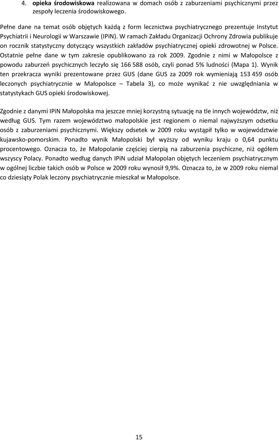 W ramach Zakładu Organizacji Ochrony Zdrowia publikuje on rocznik statystyczny dotyczący wszystkich zakładów psychiatrycznej opieki zdrowotnej w Polsce.