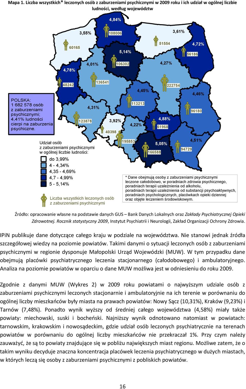 4,46% 323 4,3% 23878 9680 4,88% 3,92% 4,22% 6968 40398 Udział osób z zaburzeniami psychicznymi w ogólnej liczbie ludności: do 3,99% 4-4,34% 4,35-4,69% 4,7-4,99% 5-5,4% Liczba wszystkich leczonych