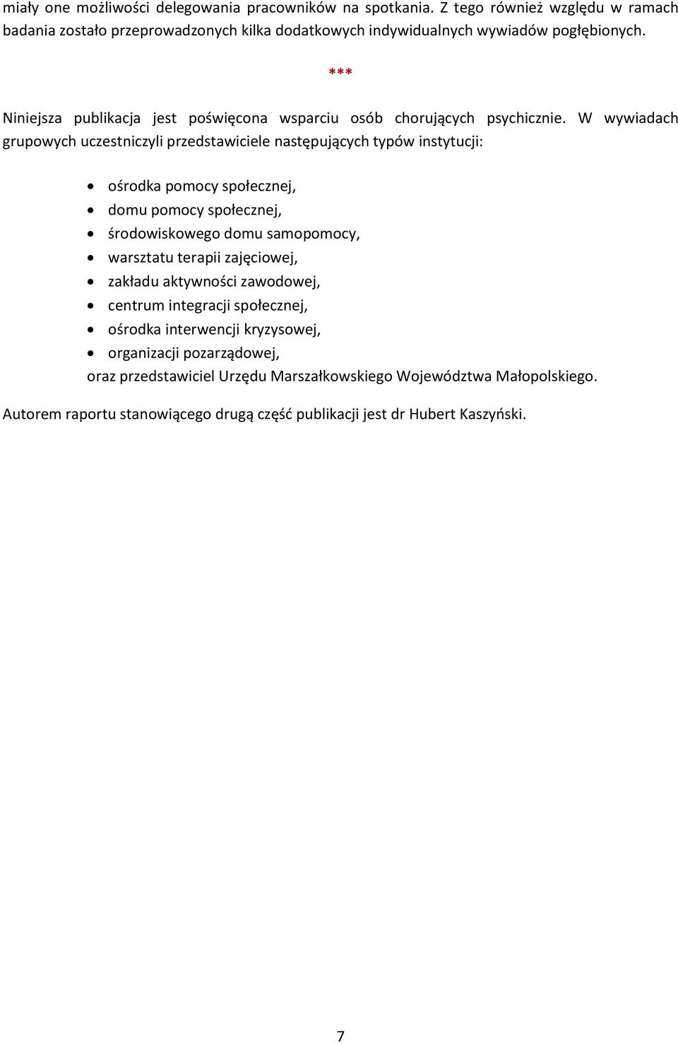 W wywiadach grupowych uczestniczyli przedstawiciele następujących typów instytucji: ośrodka pomocy społecznej, domu pomocy społecznej, środowiskowego domu samopomocy, warsztatu