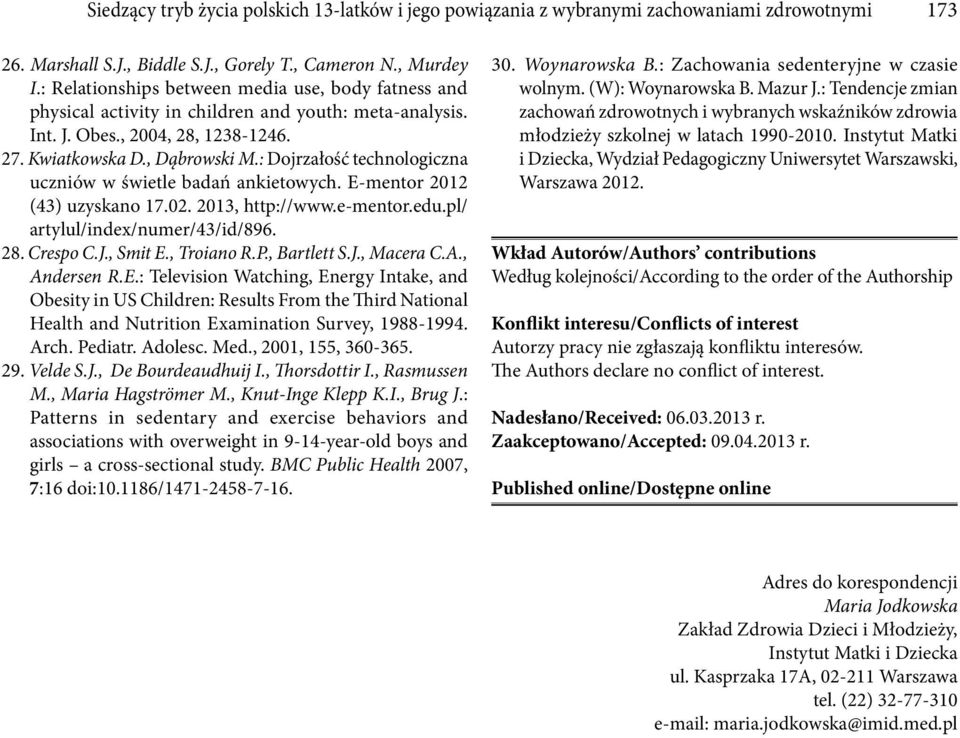 : Dojrzałość technologiczna uczniów w świetle badań ankietowych. E-mentor 2012 (43) uzyskano 17.02. 2013, http://www.e-mentor.edu.pl/ artylul/index/numer/43/id/896. 28. Crespo C.J., Smit E.