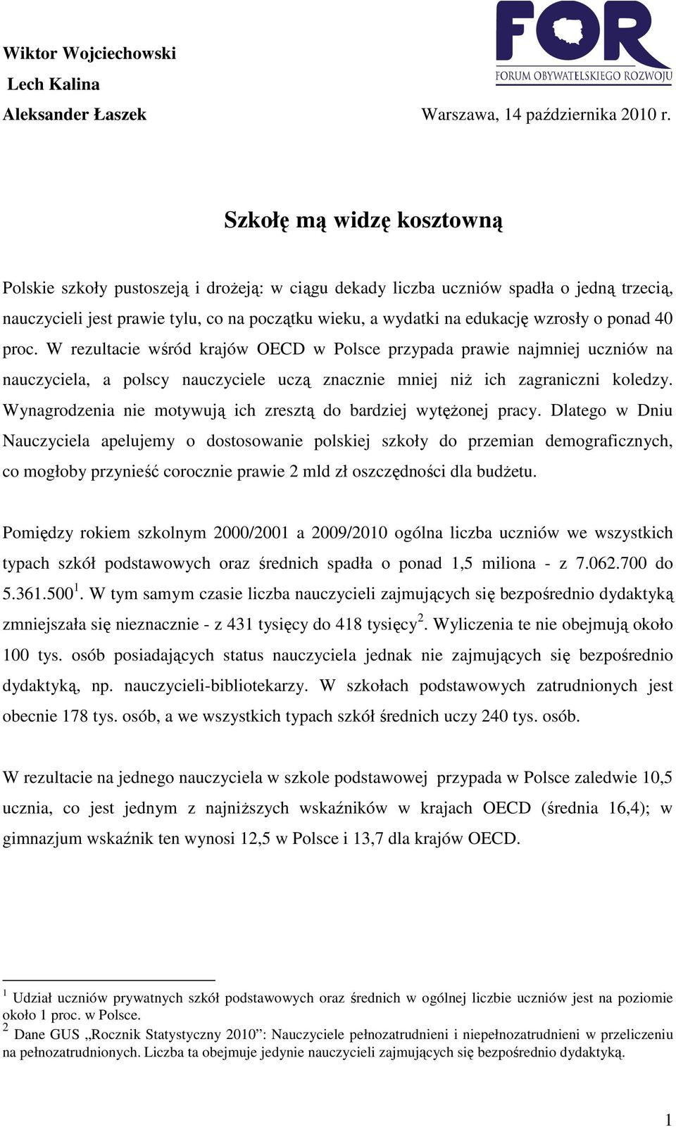 o ponad 40 proc. W rezultacie wśród krajów OECD w Polsce przypada prawie najmniej uczniów na nauczyciela, a polscy nauczyciele uczą znacznie mniej niŝ ich zagraniczni koledzy.