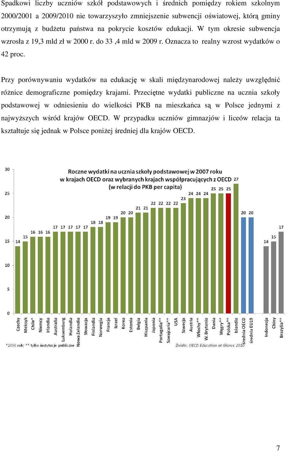 Przy porównywaniu wydatków na edukację w skali międzynarodowej naleŝy uwzględnić róŝnice demograficzne pomiędzy krajami.